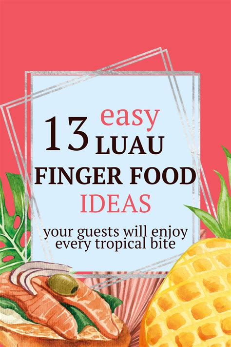 13 Easy Luau Finger Foods Delicious Tropical Bites