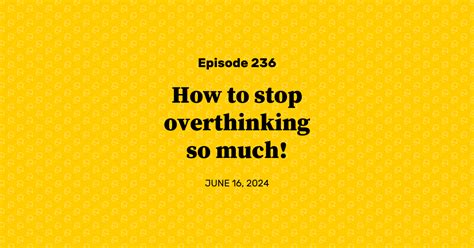 236 How To Stop Overthinking So Much Lets Talk About Mental Health