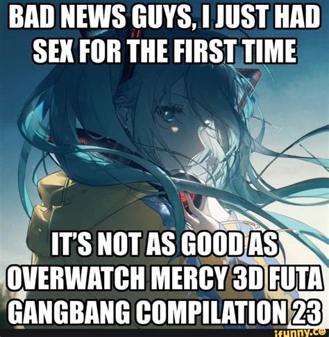 BAD NEWS GUYS JUST HAD SEX FOR THE FIRST TIME IT S NOTAS GOODAS OVERWATCH MERCY FUTA GANG BANG