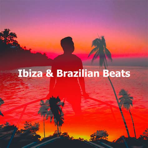 Ibiza Brazilian Beats Album By Lounge Bar Ibiza Spotify