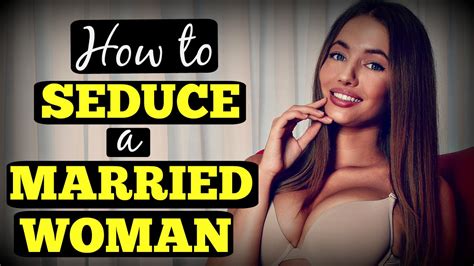 How To Seduce A Married Woman Youtube