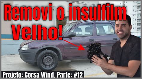 Como Remover Insulfilm Velho Do Corsa Wind Youtube