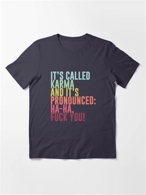 It S Called Karma And It S Pronounced Ha Ha Fuck You T Shirt For Sale By Byzmo Redbubble