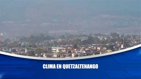 Clima en Quetzaltenango - YouTube