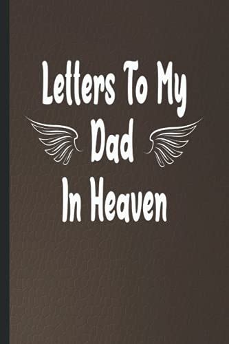 Letters To My Dad In Heaven Grief Journal For Loss Of A Father Blank