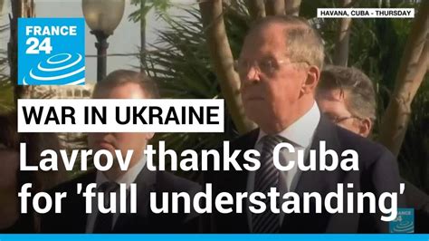 Lavrov Thanks Cuba For Full Understanding On Ukraine Invasion • France 24 English Youtube