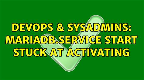 DevOps SysAdmins Mariadb Service Start Stuck At Activating YouTube