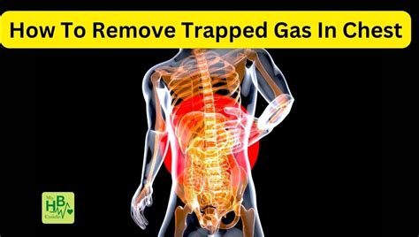 How To Remove Trapped Gas In Chest 10 Quick And Natural Remedies