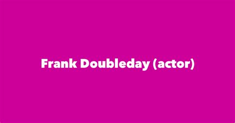 Frank Doubleday (actor) - Spouse, Children, Birthday & More