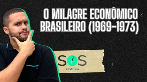 O Milagre Econ Mico Brasileiro Como Voc Nunca Viu Sos Hist Ria Prof