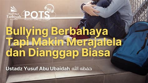 Bullying Berbahaya Tapi Makin Merajalela Dan Dianggap Biasa Ustadz