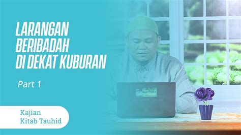 Larangan Beribadah Di Dekat Kuburan Kajian Kitab Part 1 Youtube