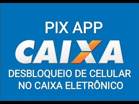 PIX CAIXA Como desbloquear celular no caixa eletrônico YouTube