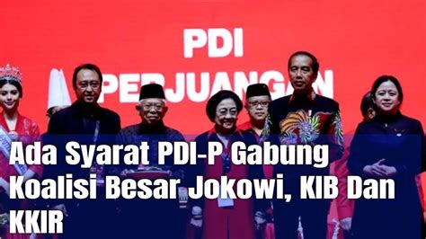 Ada Syarat Pdi P Gabung Koalisi Besar Jokowi Kib Dan Kkir Youtube