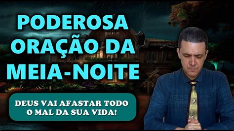 Ora O Da Meia Noite De Hoje Deus Vai Afastar Todo O Mal Da Sua Vida