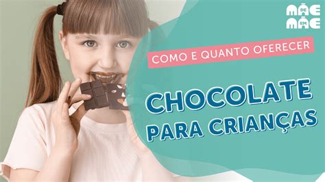 Chocolate para crianças como oferecer e qual o melhor