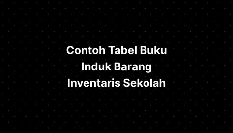 Contoh Tabel Buku Induk Barang Inventaris Sekolah Imagesee