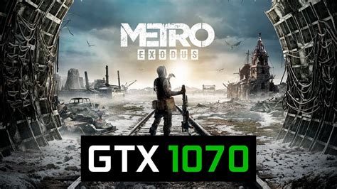 Metro Exodus GTX 1070 Ryzen 5 1600 YouTube