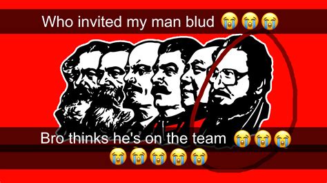 Who Invited My Man Blud 😭😭😭 Rcommunismmemes