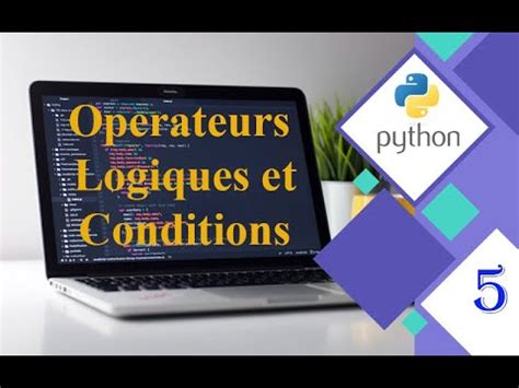 Python 5 Les Operateurs Logiques Et Conditions YouTube