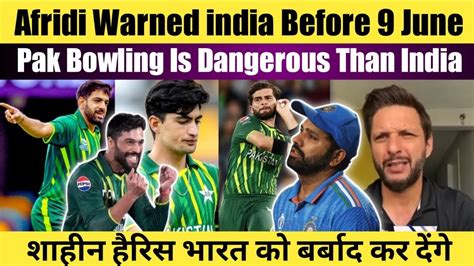 Shahid Afridi Warned India Before June Pak Bowling Is Dangerous