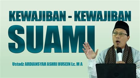 Kewajiban Kewajiban Suami Ustadz Ardiansyah Ashri Husein Lc M A Youtube