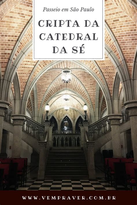 Catedral da Sé e sua cripta saiba como visitar VEM PRA VER