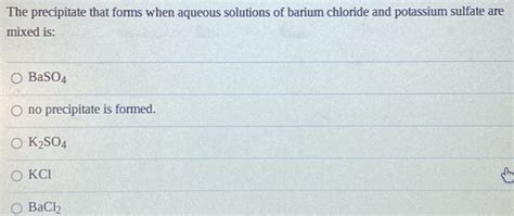 Solved The Precipitate That Forms When Aqueous Solutions Of Barium