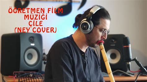 Öğretmen Film Müziği Çile Ney Cover Fatih Yavuz YouTube