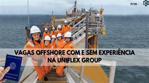 Trabalhe Em Alto Mar Uniflex Group Oferece Vagas Offshore Para Jovem