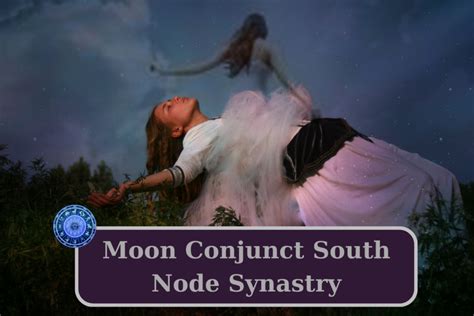 Moon Conjunct South Node Synastry Karmic Ties Astrology Insightful