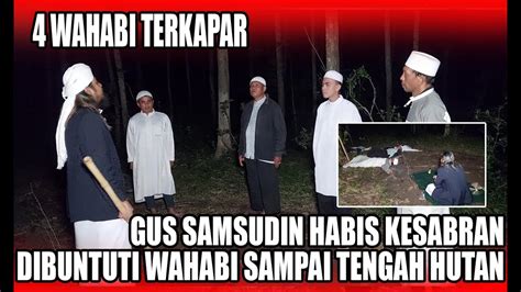 GUS SAMSUDIN DIKEJAR ROMBONGAN WAHABI SAMPAI TENGAH HUTAN YouTube