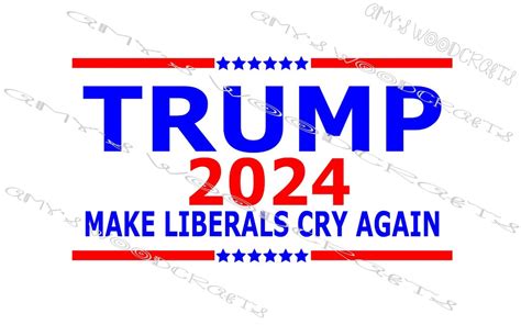 Trump 2024 Make Liberals Cry Again Digital File For Cricut Or