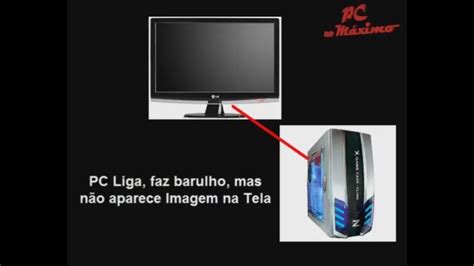 Pc Liga Mas N O Aparece Imagem Na Tela Solu O Youtube