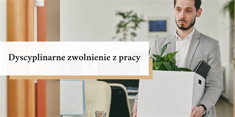 Dyscyplinarne Zwolnienie Z Pracy Przyk Ady I Historie Klient W