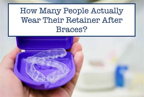 How Many People Actually Wear Their Retainer After Braces