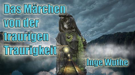 Das Märchen von der traurigen Traurigkeit Inge Wuthe YouTube