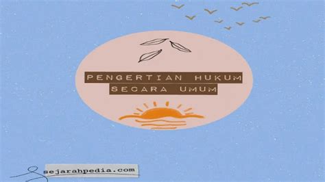 Pengertian Hukum Secara Umum Di Indonesia Berbagi Informasi Sejarah