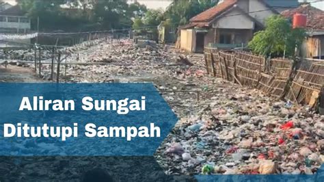 Miris Aliran Sungai Di Kabupaten Serang Dipenuhi Sampah Youtube