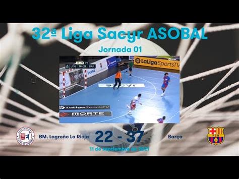 32ª Liga Sacyr ASOBAL J01 BM Logroño La Rioja Barça 22 37 YouTube