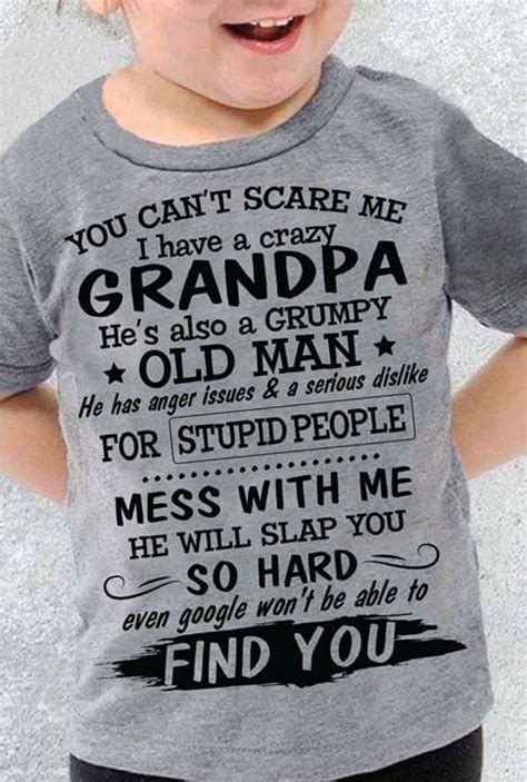 You Cant Scare Me I Have A Crazy Grandpa Hes Also A Grumpy Old Man