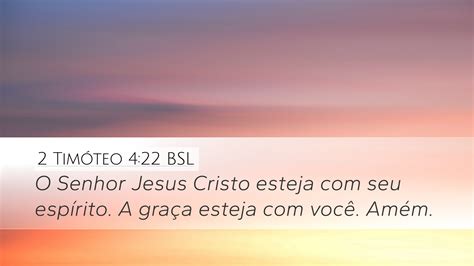 2 Timóteo 4 22 BSL Desktop Wallpaper O Senhor Jesus Cristo esteja