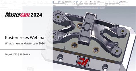 20 Juli 2023 Kostenloses Webinar What S New In Mastercam 2024