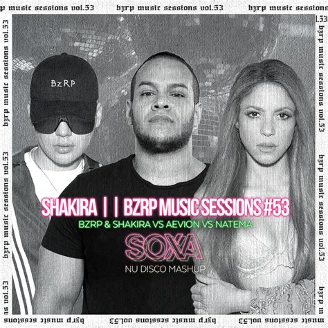 BZRP Sessions 53 Ft Shakira SOXA Nu Disco Edit By BZRP Shakira Vs