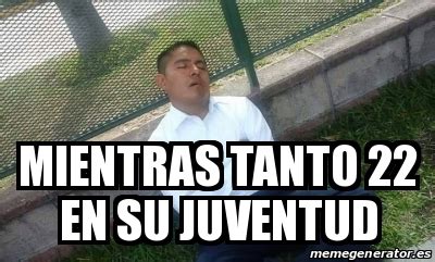 Meme Personalizado Mientras Tanto En Su Juventud