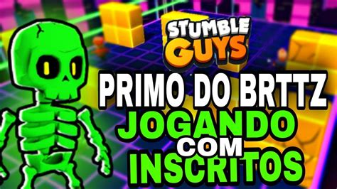 STUMBLE GUYS LIVE AO VIVO AGORA JOGANDO INSCRITOS PRIMO DO BRTTZ