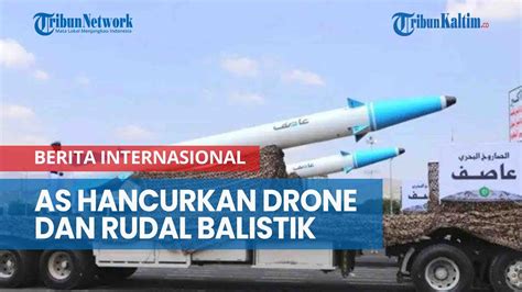 As Klaim Hancurkan Drone Dan Rudal Balistik Anti Kapal Houthi Di Yaman