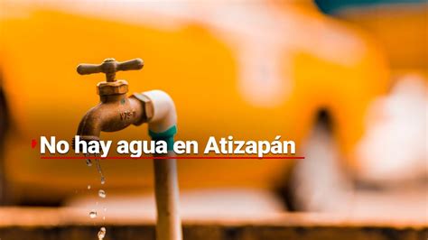 ¡nadie Les Hace Caso Atizapán De Zaragoza Vive Una Crisis De Agua Youtube