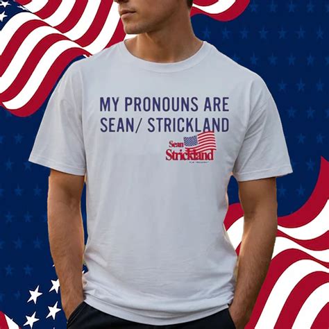 Official Sean Strickland For President My Pronouns Are Sean Strickland Shirt Flagwix