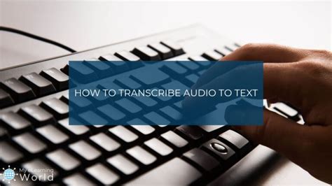 The Best Ways To Transcribe Audio To Text Myelearningworld